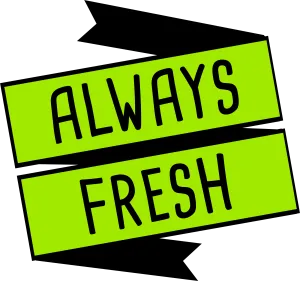 Always fresh